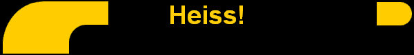 Heiss!